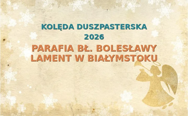 Parafia bł. Bolesławy Lament w Białymstoku – harmonogram kolęd (wizyt duszpasterskich)