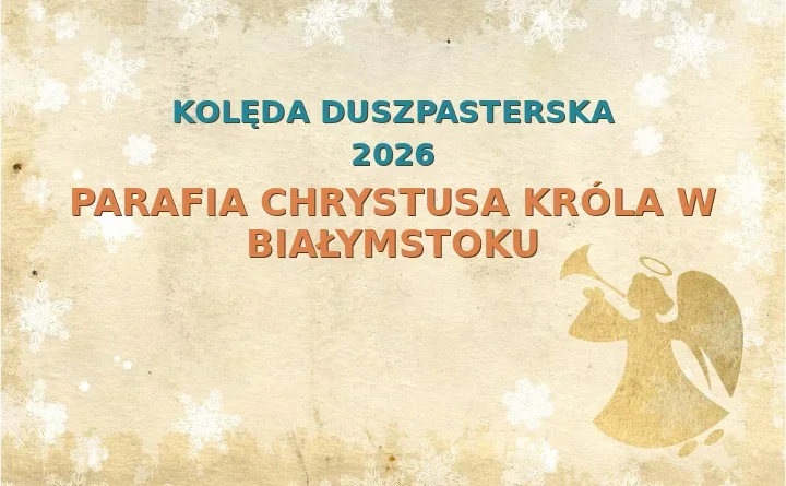 Parafia Chrystusa Króla w Białymstoku – harmonogram kolęd (wizyt duszpasterskich) 2025/2026