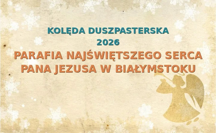 Parafia Najświętszego Serca Pana Jezusa w Białymstoku – harmonogram kolęd (wizyt duszpasterskich) 2025/2026