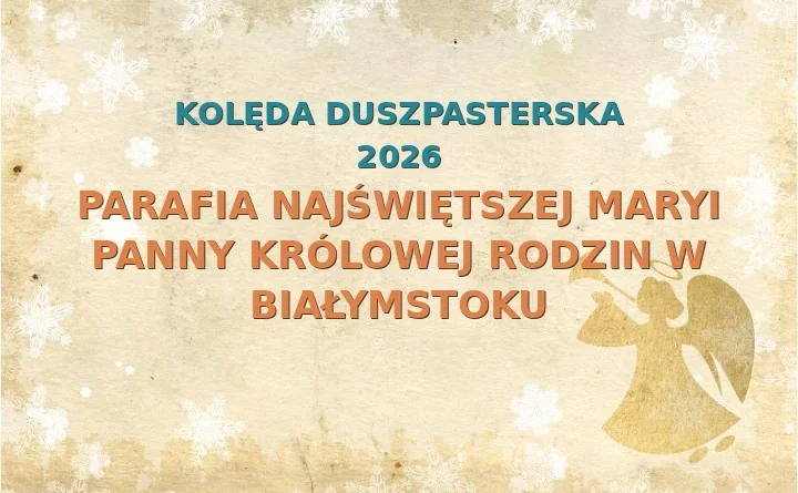 Parafia Najświętszej Maryi Panny Królowej Rodzin w Białymstoku – harmonogram kolęd (wizyt duszpasterskich) 2026