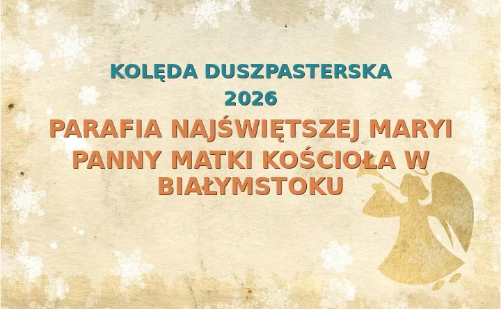 Parafia Najświętszej Maryi Panny Matki Kościoła w Białymstoku – harmonogram kolęd (wizyt duszpasterskich) 2026/2027
