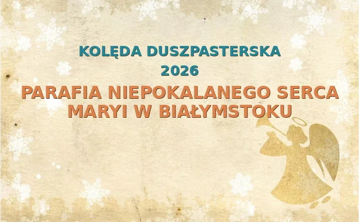 Parafia Niepokalanego Serca Maryi w Białymstoku – harmonogram kolęd (wizyt duszpasterskich) 2025/2026