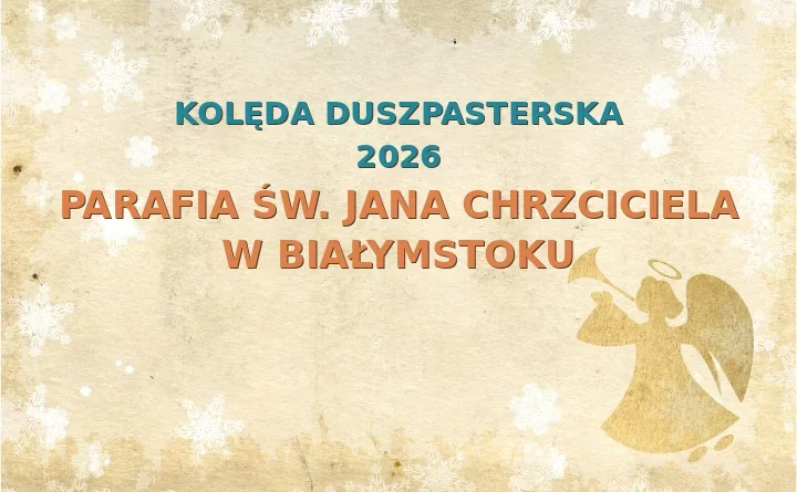 Parafia św. Jana Chrzciciela w Białymstoku – harmonogram kolęd (wizyt duszpasterskich) 2025/2026