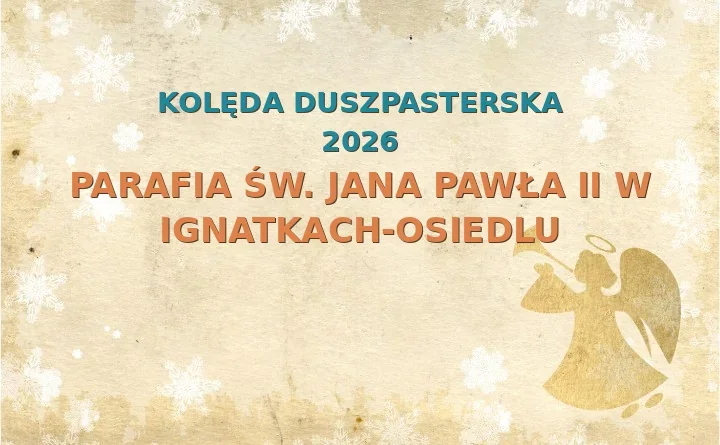 Parafia św. Jana Pawła II w Ignatkach-Osiedlu – harmonogram kolęd (wizyt duszpasterskich) 2026