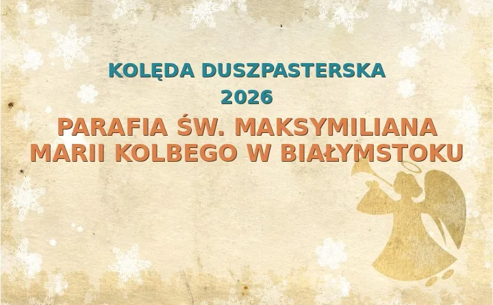 Parafia św. Maksymiliana Marii Kolbego w Białymstoku – harmonogram kolęd (wizyt duszpasterskich) 2025/2026