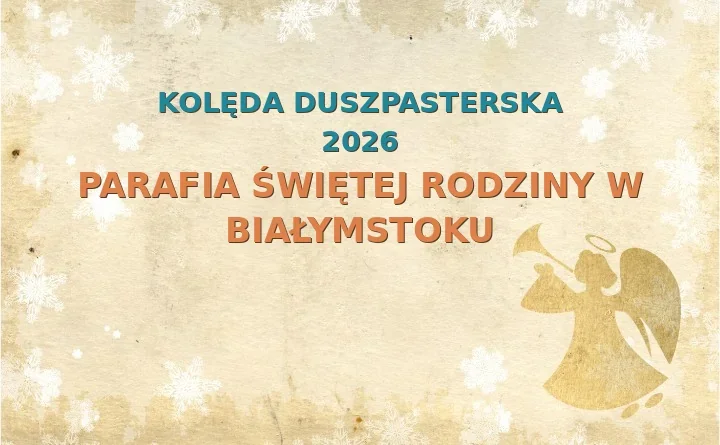 Parafia Świętej Rodziny w Białymstoku – harmonogram kolęd (wizyt duszpasterskich) 2025/2026