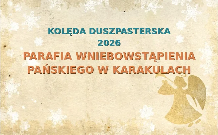 Parafia Wniebowstąpienia Pańskiego w Karakulach – harmonogram kolęd (wizyt duszpasterskich) 2025/2026