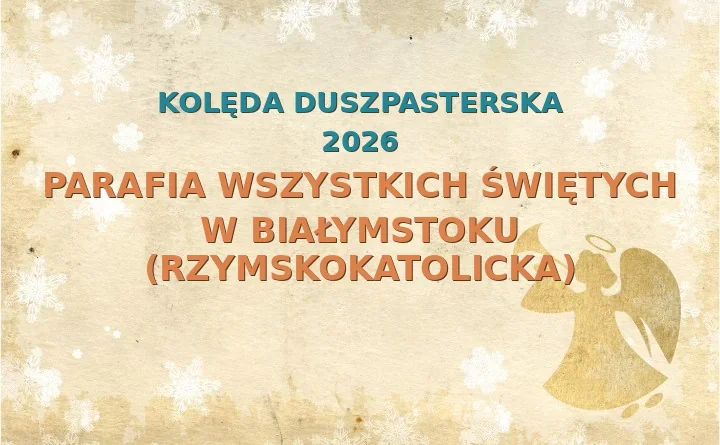 Parafia Wszystkich Świętych w Białymstoku (rzymskokatolicka) – harmonogram kolęd (wizyt duszpasterskich) 2026/2024