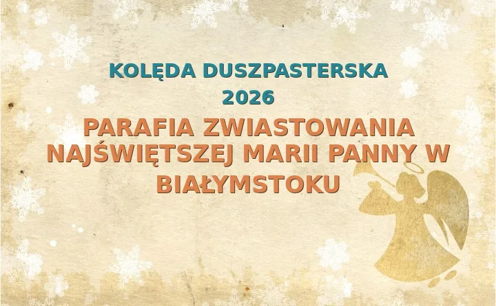Parafia Zwiastowania Najświętszej Marii Panny w Białymstoku – harmonogram kolęd (wizyt duszpasterskich) 2026