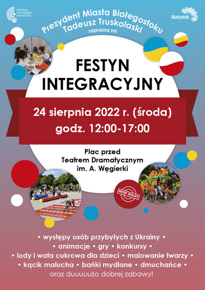 Plakat: Prezydent Miasta Białegostoku Tadeusz Truskolaski zaprasza na FESTYN INTEGRACYJNY 24 sierpnia 2022 r. (środa) godz.12:00-17:00 Plac przed Teatrem Dramatycznym im. A. Węgierki