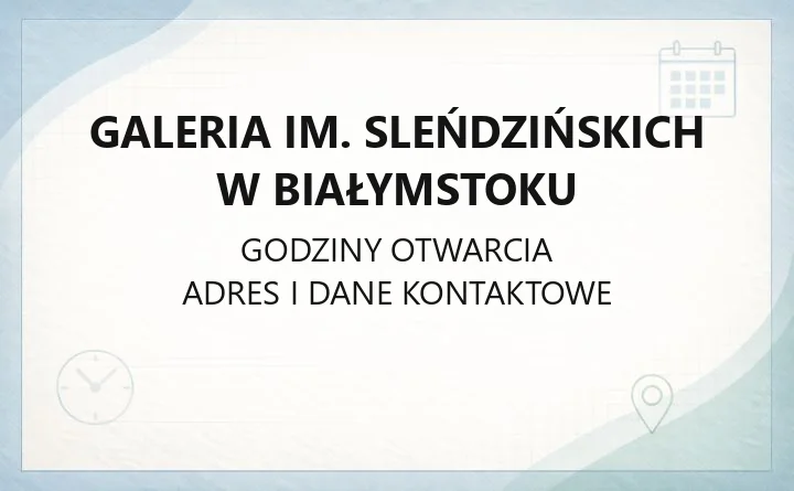 Galeria im. Sleńdzińskich w Białymstoku - kontakt, godziny, informacje