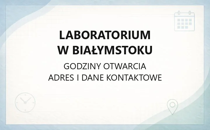 Laboratorium w Białymstoku - kontakt, godziny, informacje
