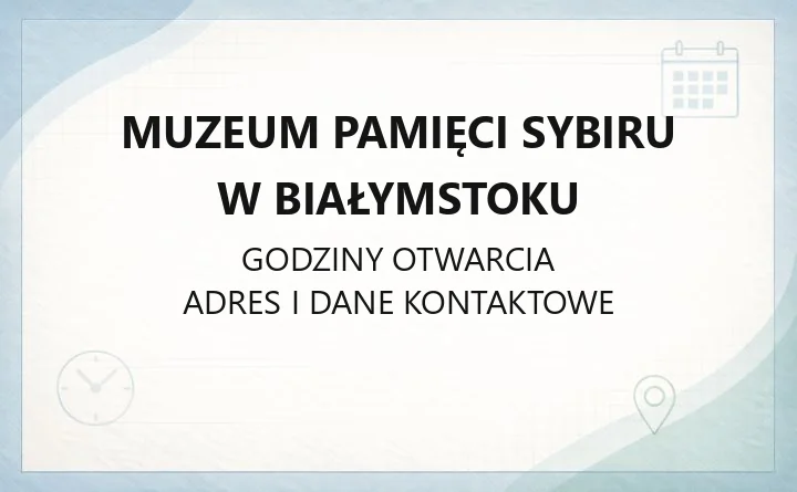 Muzeum Pamięci Sybiru w Białymstoku - kontakt, godziny, informacje