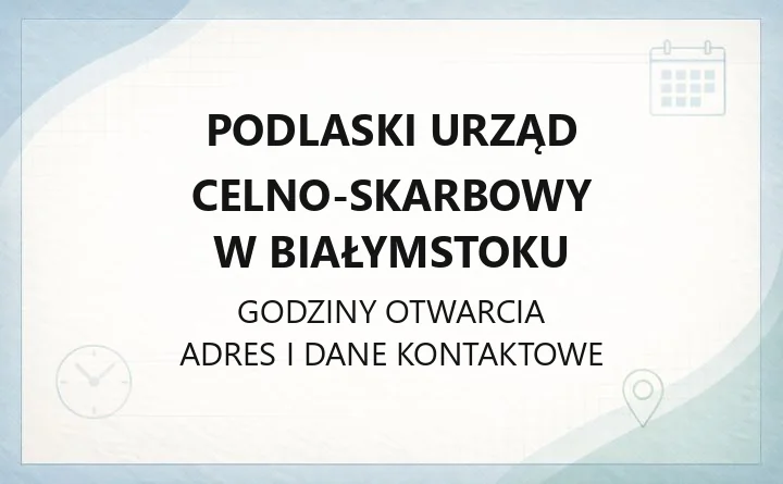 Podlaski Urząd Celno-Skarbowy w Białymstoku - kontakt, oddziały celne i e-usługi