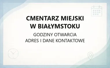 Cmentarz Miejski w Białymstoku - kontakt, godziny, informacje
