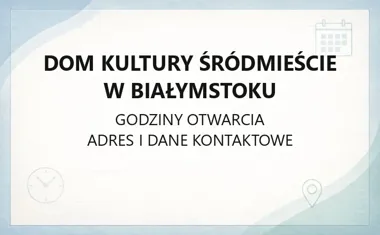 Dom Kultury Śródmieście w Białymstoku - kontakt, godziny, informacje