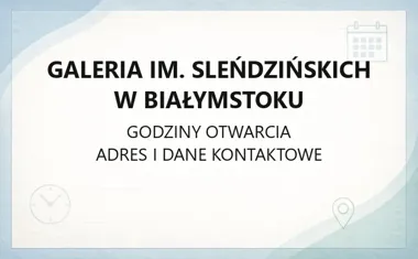 Galeria im. Sleńdzińskich w Białymstoku - kontakt, godziny, informacje