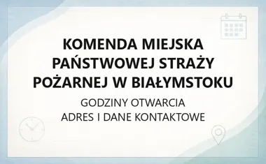 Komenda Miejska Państwowej Straży Pożarnej w Białymstoku - kontakt, godziny, informacje