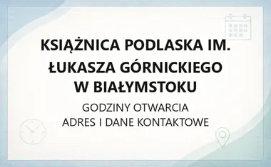 Książnica Podlaska im. Łukasza Górnickiego w Białymstoku - kontakt, godziny, informacje