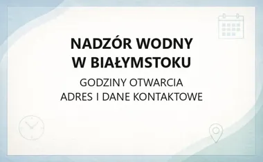 Nadzór Wodny w Białymstoku - kontakt, godziny, informacje