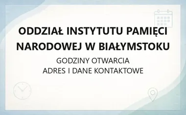 Oddział Instytutu Pamięci Narodowej w Białymstoku - kontakt, godziny, informacje