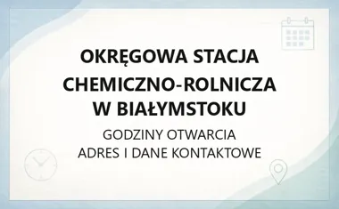 Okręgowa Stacja Chemiczno - Rolnicza w Białymstoku - kontakt, godziny, informacje