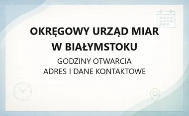 Okręgowy Urząd Miar w Białymstoku - kontakt, godziny, informacje