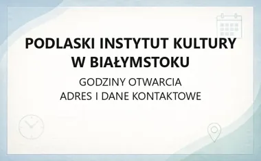 Podlaski Instytut Kultury w Białymstoku - kontakt, godziny, informacje