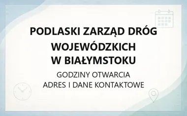 Podlaski Zarząd Dróg Wojewódzkich w Białymstoku - kontakt, godziny, informacje