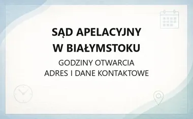 Sąd Apelacyjny w Białymstoku - kontakt, godziny, informacje