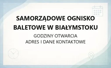 Samorządowe Ognisko Baletowe w Białymstoku - kontakt, godziny, informacje