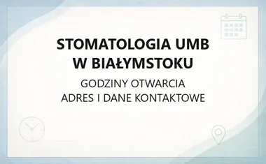 Stomatologia UMB w Białymstoku - kontakt, godziny, informacje