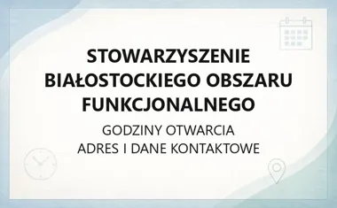 Stowarzyszenie Białostockiego Obszaru Funkcjonalnego - kontakt, godziny, informacje