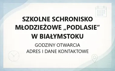 Szkolne Schronisko Młodzieżowe „Podlasie” w Białymstoku - kontakt, godziny, informacje
