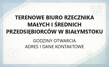 Terenowe Biuro Rzecznika Małych i Średnich Przedsiębiorców w Białymstoku - kontakt, godziny, informacje