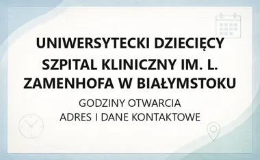 Uniwersytecki Dziecięcy Szpital Kliniczny im. L. Zamenhofa w Białymstoku - kontakt, godziny, informacje