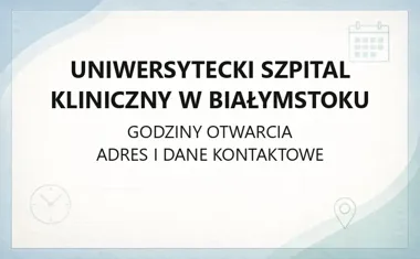 Uniwersytecki Szpital Kliniczny w Białymstoku - kontakt, godziny, informacje