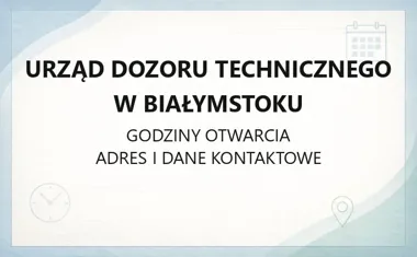 Urząd Dozoru Technicznego w Białymstoku - kontakt, godziny, informacje