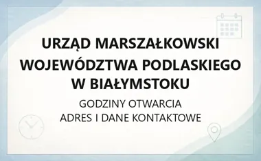 Urząd Marszałkowski Województwa Podlaskiego w Białymstoku - kontakt, godziny, informacje