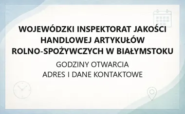 Wojewódzki Inspektorat Jakości Handlowej Artykułów Rolno - Spożywczych w Białymstoku - kontakt, godziny, informacje