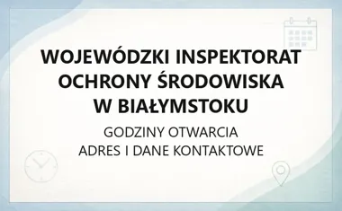 Wojewódzki Inspektorat Ochrony Środowiska w Białymstoku - kontakt, godziny, informacje