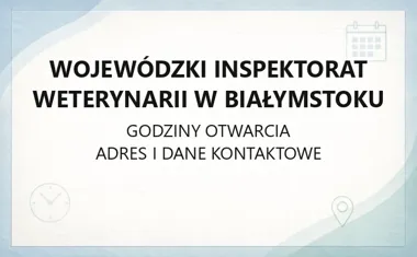 Wojewódzki Inspektorat Weterynarii w Białymstoku - kontakt, godziny, informacje