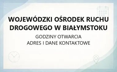 Wojewódzki Ośrodek Ruchu Drogowego w Białymstoku - kontakt, godziny, informacje