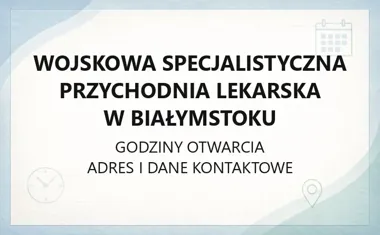 Wojskowa Specjalistyczna Przychodnia Lekarska w Białymstoku - kontakt, godziny, informacje