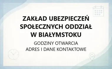 ZAKŁAD UBEZPIECZEŃ SPOŁECZNYCH ODDZIAŁ W BIAŁYMSTOKU - kontakt, godziny, informacje