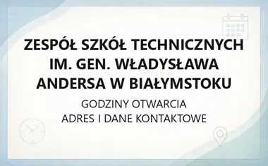 Zespół Szkół Technicznych im. gen. Władysława Andersa w Białymstoku - kontakt, godziny, informacje