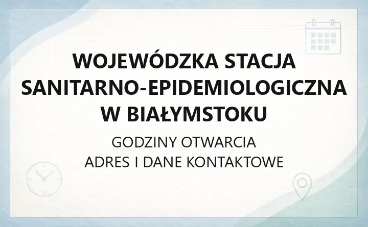 Wojewódzka Stacja Sanitarno - Epidemiologiczna w Białymstoku - kontakt, godziny, informacje