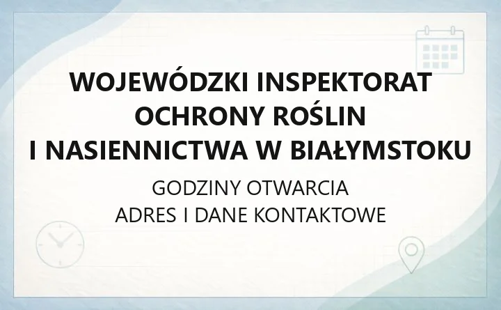 Wojewódzki Inspektorat Ochrony Roślin i Nasiennictwa w Białymstoku - kontakt, oddziały, rejestry