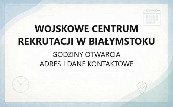 Wojskowe Centrum Rekrutacji w Białymstoku - kontakt, godziny, komórki organizacyjne