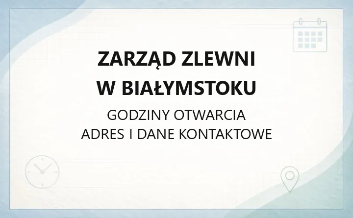 Zarząd Zlewni w Białymstoku - kontakt, godziny, informacje